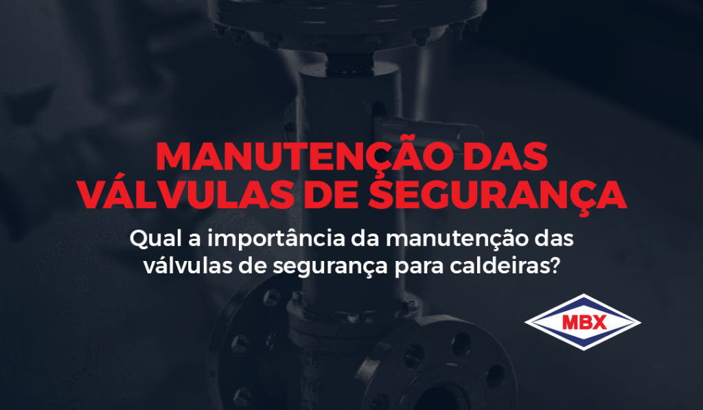 Válvulas de segurança para caldeiras - a importância da manutenção desse equipamento.